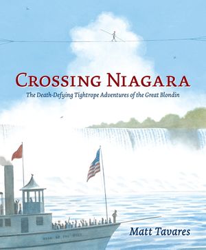Crossing Niagara: The Death-Defying Tightrope Adventures of the Great Blondin image number 0