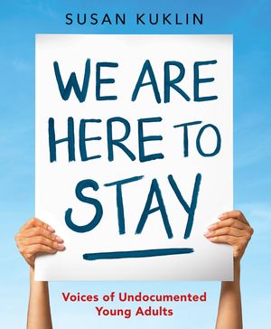 We Are Here to Stay: Voices of Undocumented Young Adults image number 0