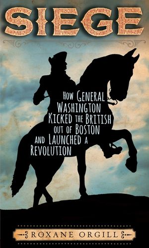 Siege: How General Washington Kicked the British Out of Boston and Launched a Revolution image number 0