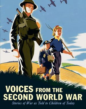 Voices from the Second World War: Stories of War as Told to Children of Today image number 0