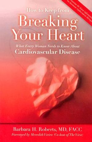 How to Keep from Breaking Your Heart: What Every Woman Needs to Know about Cardiovascular Disease image number 0