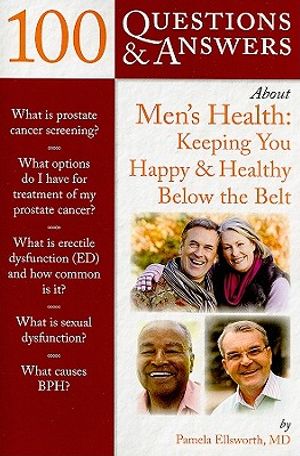 100 Questions & Answers about Men's Health: Keeping You Happy & Healthy Below the Belt: Keeping You Happy & Healthy Below the Belt image number 0