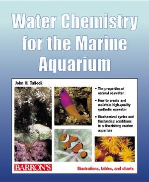 Water Chemistry for the Marine Aquarium: Everything about Seawater, Cycles, Conditions, Components, and Analysis image number 0