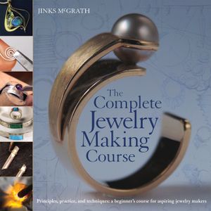 The Complete Jewelry Making Course: Principles, Practice and Techniques: A Beginner's Course for Aspiring Jewelry Makers image number 0