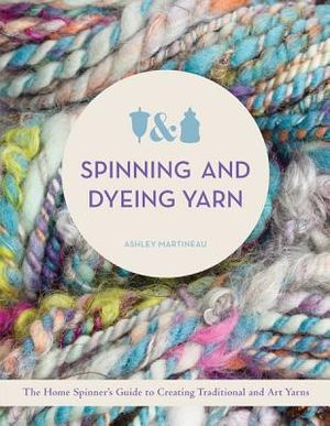 Spinning and Dyeing Yarn: The Home Spinner's Guide to Creating Traditional and Art Yarns image number 0