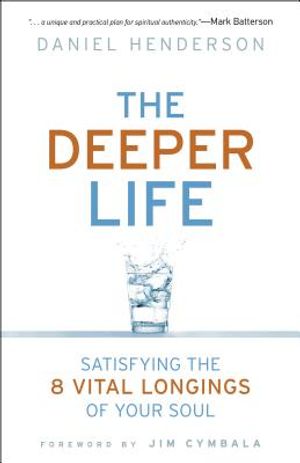 Deeper Life: Satisfying the 8 Vital Longings of Your Soul image number 0