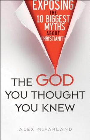 The God You Thought You Knew: Exposing the 10 Biggest Myths about Christianity image number 0