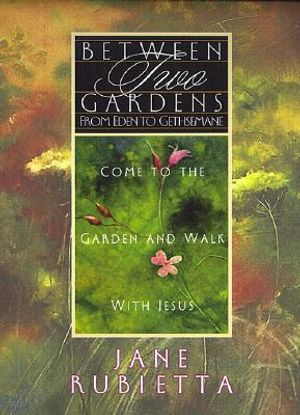 Between Two Gardens: From Eden to Gethsemane image number 0