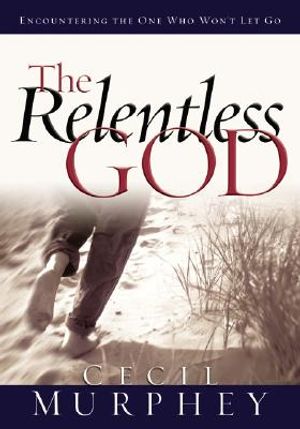 The Relentless God: Encountering the One Who Won't Let Go image number 0