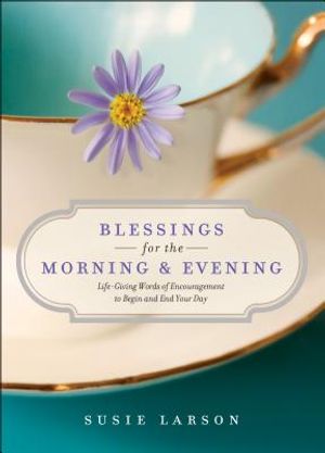 Blessings for the Morning and Evening: Life-Giving Words of Encouragement to Begin and End Your Day image number 0