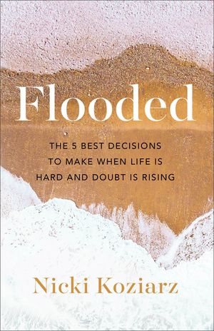 Flooded: The 5 Best Decisions to Make When Life Is Hard and Doubt Is Rising image number 0
