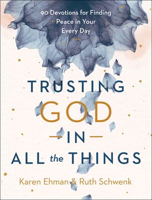 Trusting God in All the Things: 90 Devotions for Finding Peace in Your Every Day image number 0