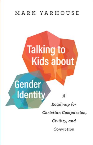 Talking to Kids about Gender Identity: A Roadmap for Christian Compassion, Civility, and Conviction image number 0