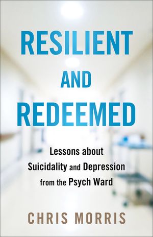 Resilient and Redeemed: Lessons about Suicidality and Depression from the Psych Ward image number 0