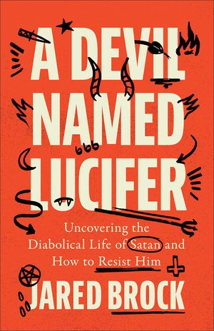 Devil Named Lucifer: Uncovering the Diabolical Life of Satan and How to Resist Him image number 0