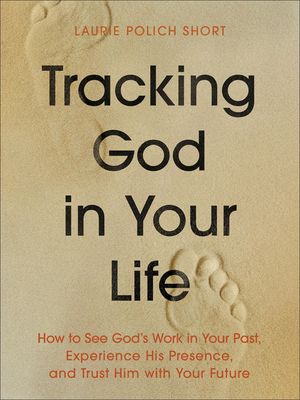 Tracking God in Your Life: How to See God's Work in Your Past, Experience His Presence, and Trust Him with Your Future image number 0