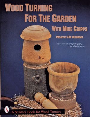 Wood Turning for the Garden with Mike Cripps: Projects for Outdoors image number 0
