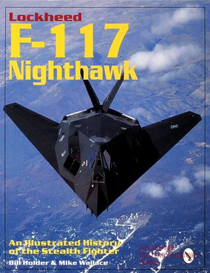 Lockheed F-117 Nighthawk: An Illustrated History of the Stealth Fighter image number 0