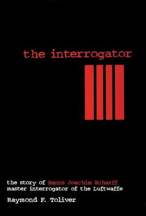 The Interrogator: The Story of Hanns-Joachim Scharff, Master Interrogator of the Luftwaffe image number 0