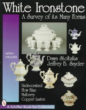White Ironstone, a Survey of Its Many Forms: Undecorated, Flow Blue, Mulberry, Copper Lustre image number 0