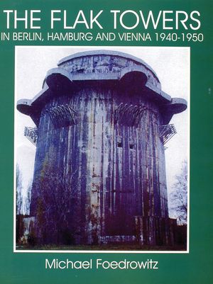 The Flak Towers in Berlin, Hamburg and Vienna 1940-1950 image number 0