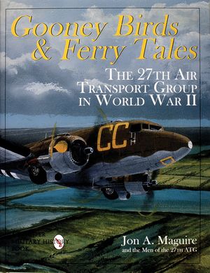 Gooney Birds and Ferry Tales: The 27th Air Transport Group in World War II image number 0