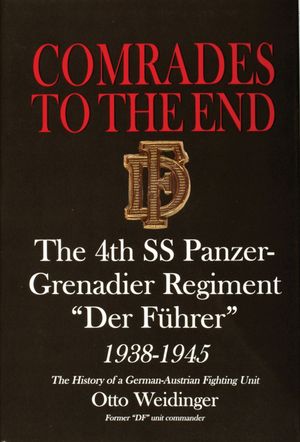 Comrades to the End: The 4th SS Panzer-Grenadier Regiment "Der F&uuml;hrer" 1938-1945 the History of a German-Austrian Fighting Unit image number 0