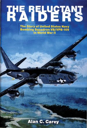 The Reluctant Raiders: The Story of United States Navy Bombing Squadron Vb/Vpb-109 in World War II image number 0