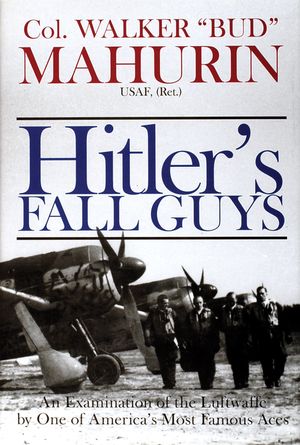 Hitler's Fall Guys: An Examination of the Luftwaffe by One of America's Most Famous Aces image number 0