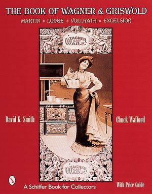 The Book of Wagner & Griswold: Martin, Lodge, Vollrath, Excelsior image number 0