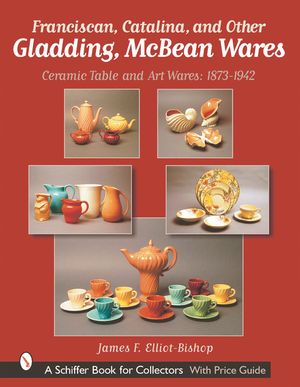 Franciscan, Catalina, and Other Gladding, McBean Wares: Ceramic Table and Art Wares 1873-1942 image number 0