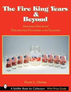 The Fire King(tm) Years & Beyond: Anchor Hocking(tm) Decorated Pitchers and Glass image number 0