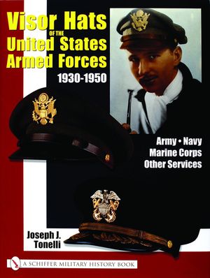 Visor Hats of the United States Armed Forces 1930-1950: Army, Navy, Marine Corps, Other Services image number 0