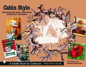 Cabin Style: Decorating with Rustic, Adirondack, and Western Collectibles image number 0