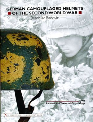 German Camouflaged Helmets of the Second World War: Volume 1: Painted and Textured Camouflage image number 0