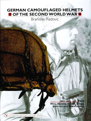 German Camouflaged Helmets of the Second World War: Volume 2: Wire, Netting, Covers, Straps, Interiors, Miscellaneous image number 0
