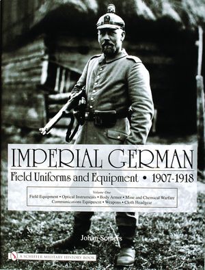 Imperial German Field Uniforms and Equipment 1907-1918, Volume 1: Field Equipment, Optical Instruments, Body Armor, Mine and Chemical Warfare, Communi image number 0