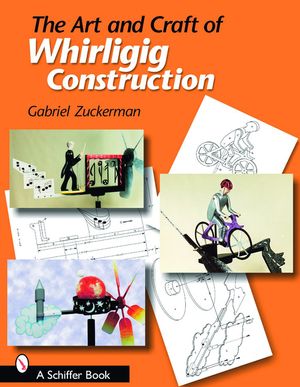 The Art and Craft of Whirligig Construction image number 0