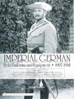 Imperial German Field Uniforms and Equipment 1907-1918: Volume III: Landsturm Uniforms and Equipment; Cyclist (Radfahrer) Equipment; Colonial Uniforms image number 0