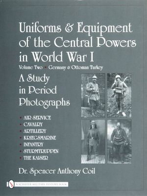 Uniforms & Equipment of the Central Powers in World War I: Volume Two: Germany & Ottoman Turkey image number 0