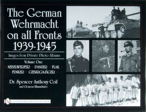 The German Wehrmacht on All Fronts 1939-1945: Images from Private Photo Albums: Vol.1: Nebelwerfer, Panzer, Flak, Funker, Gebirgsj&auml;ger image number 0