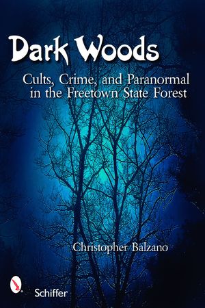 Dark Woods: Cults, Crime, and the Paranormal in the Freetown State Forest, Massachusetts image number 0