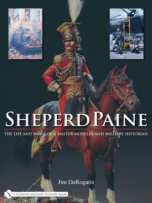 Sheperd Paine: The Life and Work of a Master Modeler and Military Historian image number 0