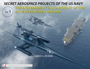 Secret Aerospace Projects of the U.S. Navy: The Incredible Attack Aircraft of the USS United States, 1948-1949 image number 0