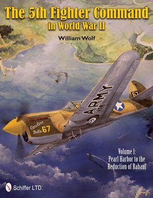 The 5th Fighter Command in World War II: Vol.1: Pearl Harbor to the Reduction of Rabaul image number 0