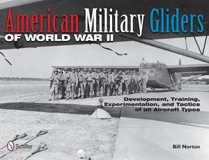 American Military Gliders of World War II: Development, Training, Experimentation, and Tactics of All Aircraft Types image number 0