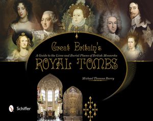 Great Britain's Royal Tombs: A Guide to the Lives and Burial Places of British Monarchs image number 0