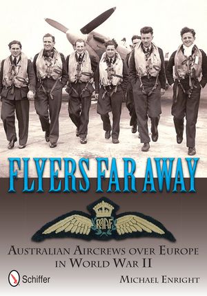 Flyers Far Away: Australian Aircrews Over Europe in World War II image number 0