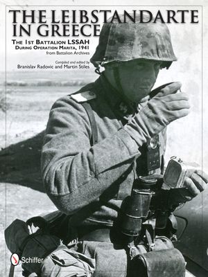 The Leibstandarte in Greece: The 1st Battalion Lssah During Operation Marita, 1941 from Battalion Archives image number 0