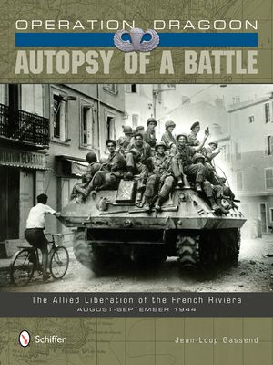 Operation Dragoon: Autopsy of a Battle: The Allied Liberation of the French Riviera - August-September 1944 image number 0